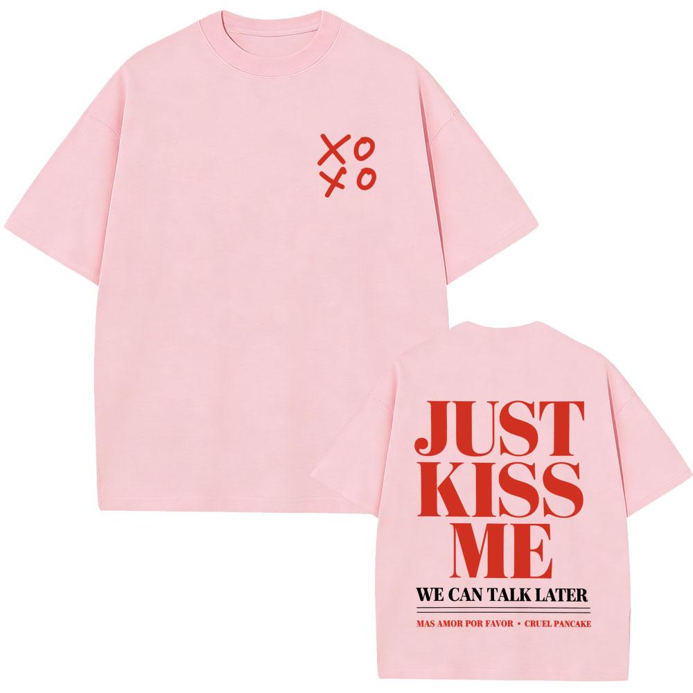 Just Kiss Me We Can Talk Later Funny English Letters Tshirt Unisex Women Fashion Casual T Shirt Unisex Cotton Oversized Tshirts