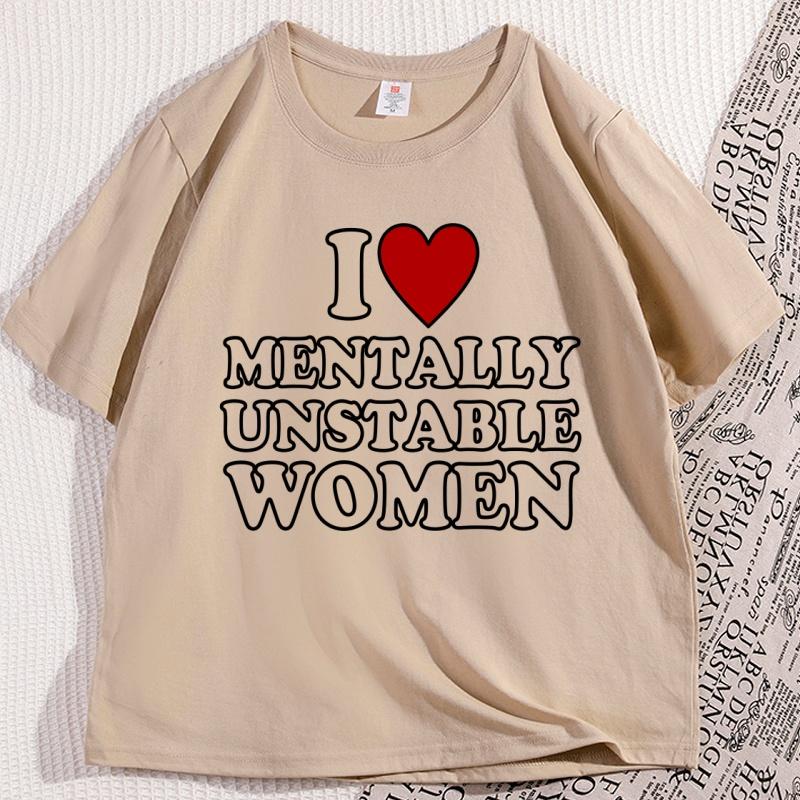 I Love Mentally Unstable Women TShirt Humor Funny Short Sleeve Crewneck Tshirt Y2k Streetwear Man Cool Loose T Shirt Clothing