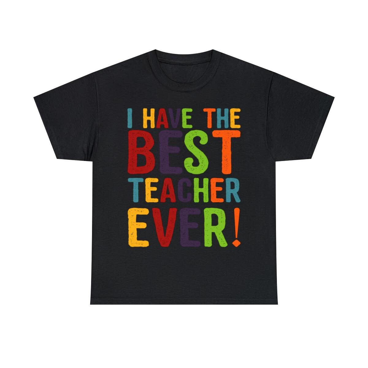 I Have The Best Teacher Ever Graphic Tee Shirt, S-5XL S