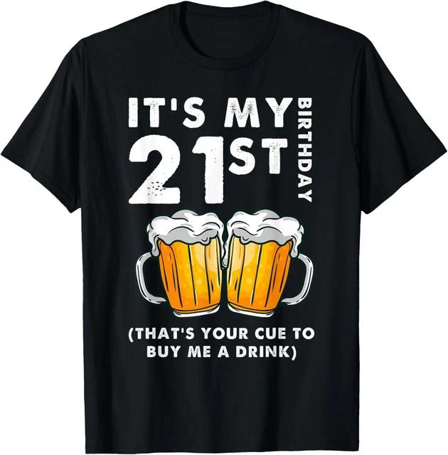 Its My 21st Birthday That's Your Cue To Buy Me A Drink Funny Size L & XL T-Shirt