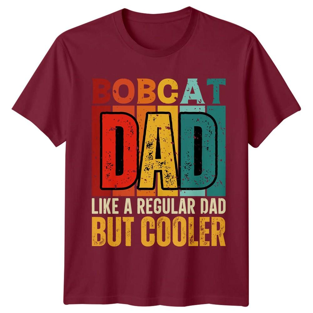 Bobcat Dad Fathers Day Unisexs TShirt Like A Regular Dad But Cooler