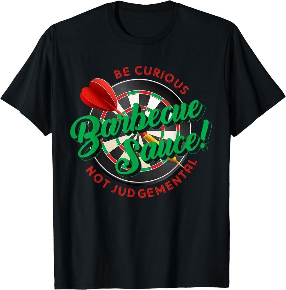 NEW LIMITED Be Curious Barbecue Sauce Not Judgemental Dart Board Funny T-Shirt Unisex T-Shirt XXXL