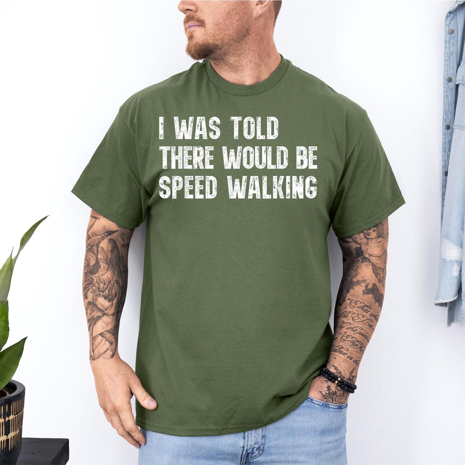 I Was Told There Would Be Speed Walking Funny Walker Unisex T-Shirt XXXXL