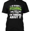If Im Not Fishing Thinking About It New Unisexs T Shirt Sea Day Out Fish Lovers