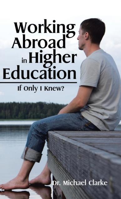 The Working Abroad In Higher Education : If Only I Knew? Book