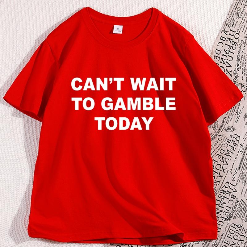 Funny Cant Wait To Gamble Today T Shirt Casual Gambling Tshirt Men Causal Cotton Short Sleeve Round Neck Tshirts Streetwear S