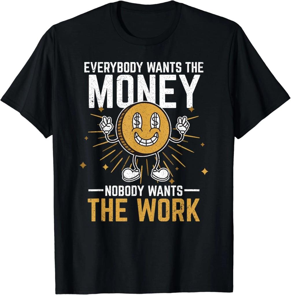 Everybody Wants The Money Nobody Wants The Work Gift Unisex T-Shirt