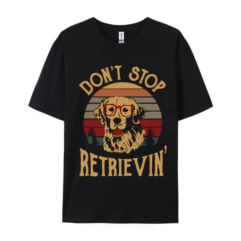Dont Stop Retrievin Funny Retro Tshirt For Men Party Funny Tee TShirt Tops Tees Designer Cotton Men