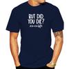 But Did You Die Momlife Funny Mom Quote Mothers Day TShirt Graphic Gothic Tops Tees Cotton T Shirts For Unisex Novelty