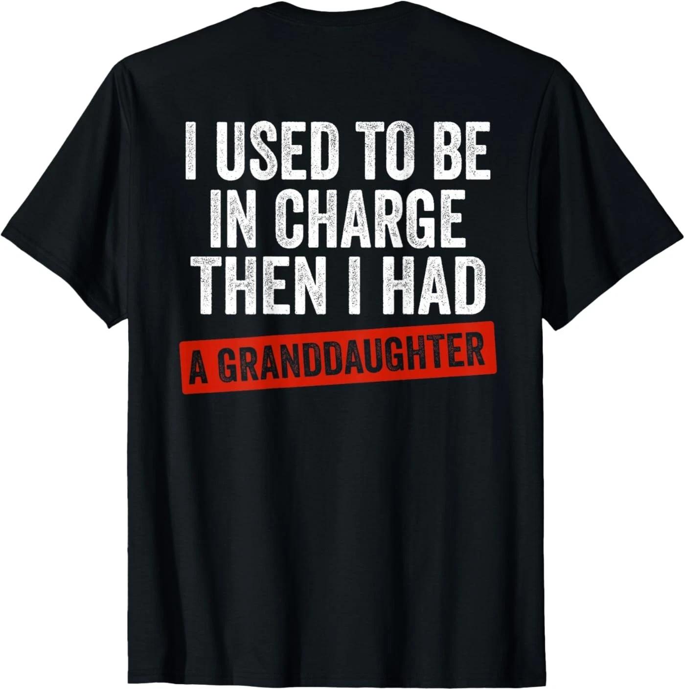 I Used to Be in Charge Then I Had A Granddaughter (On Back) T-Shirt M