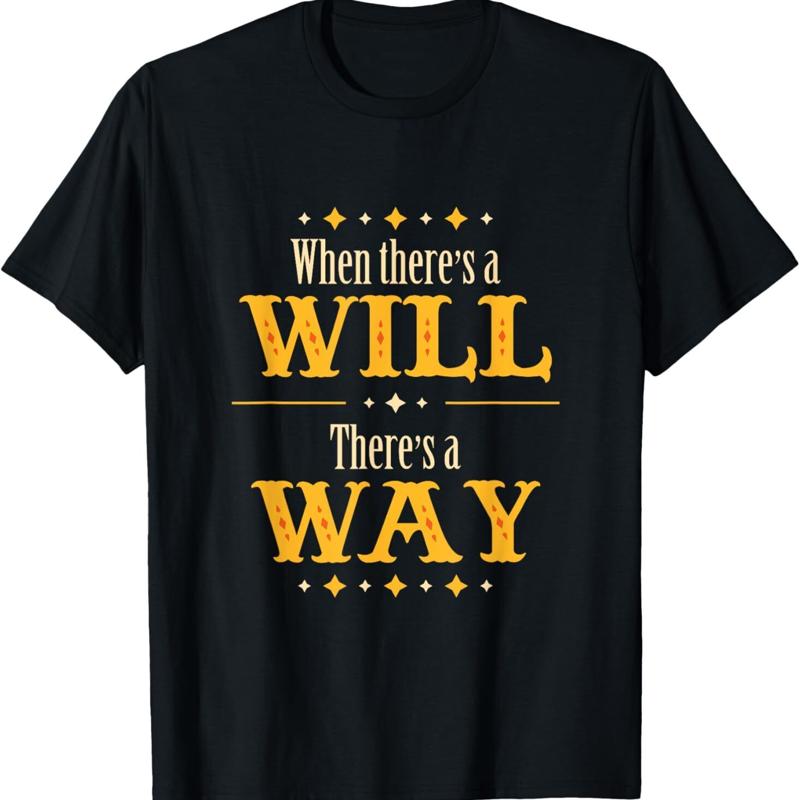 Whn there's a Will way Motivational Quote T Shirt