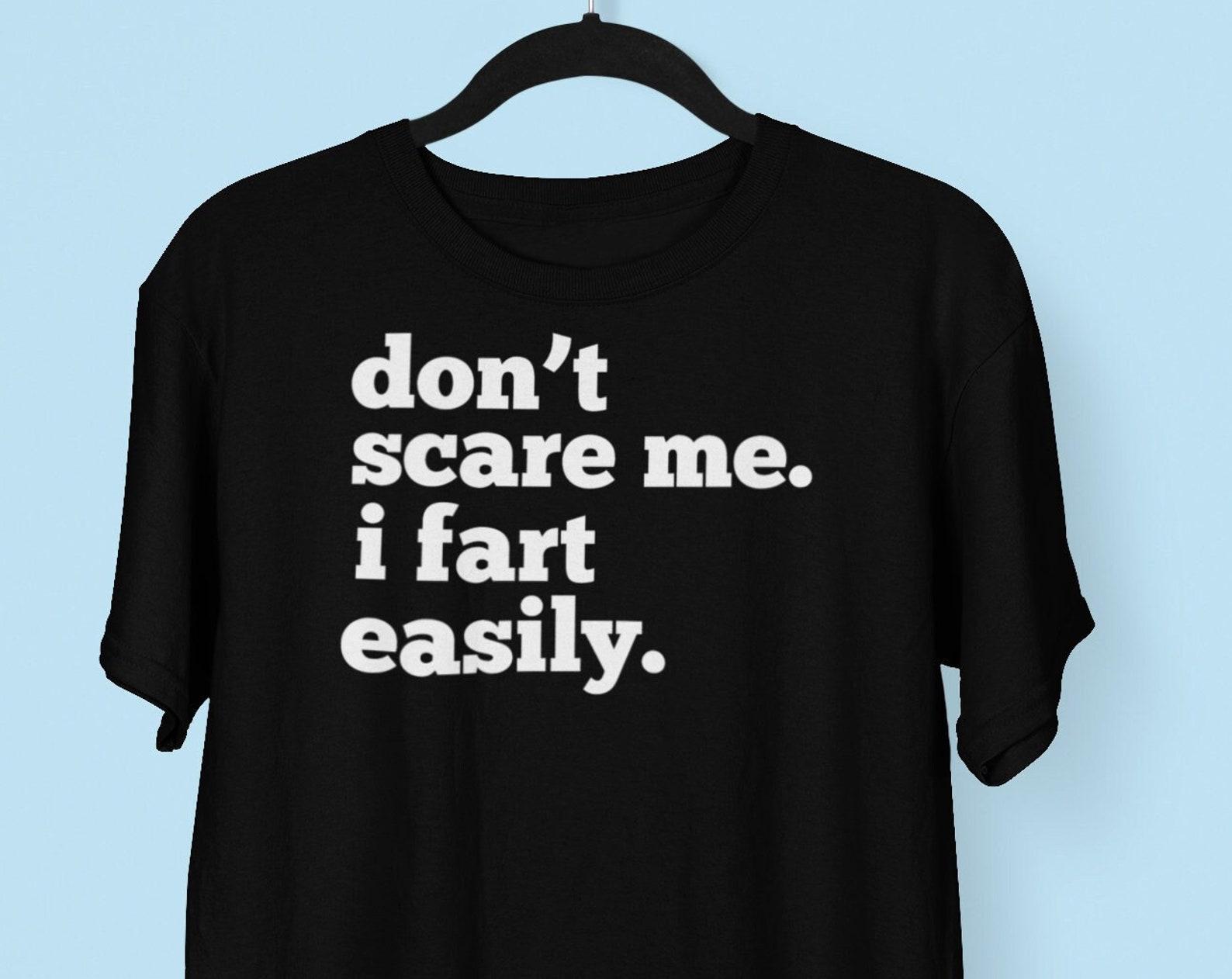 Don t Scare Me I Fart Easily Funny T shirt XL