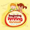 The Beginning Writing Workbook PreK-Grade 1 - Ages 4 To 7 Book