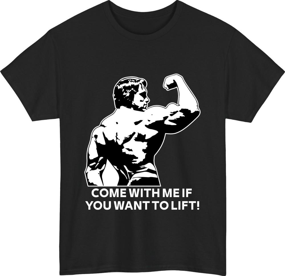 Arnold schwarzenegger tshirt come with me if you want to lift gym lovers top