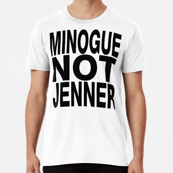 MINOGUE NOT JENNER Premium T-Shirt S to 5XL Made in the AU/USA T-Shirt