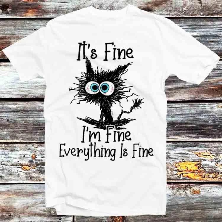 Its Fine Im Fine Everything Is Fine Cute Cat T Shirt B1100 XL