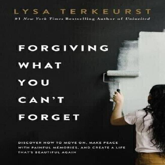 Forgiving What You Can't Forget : Discover How to Move on