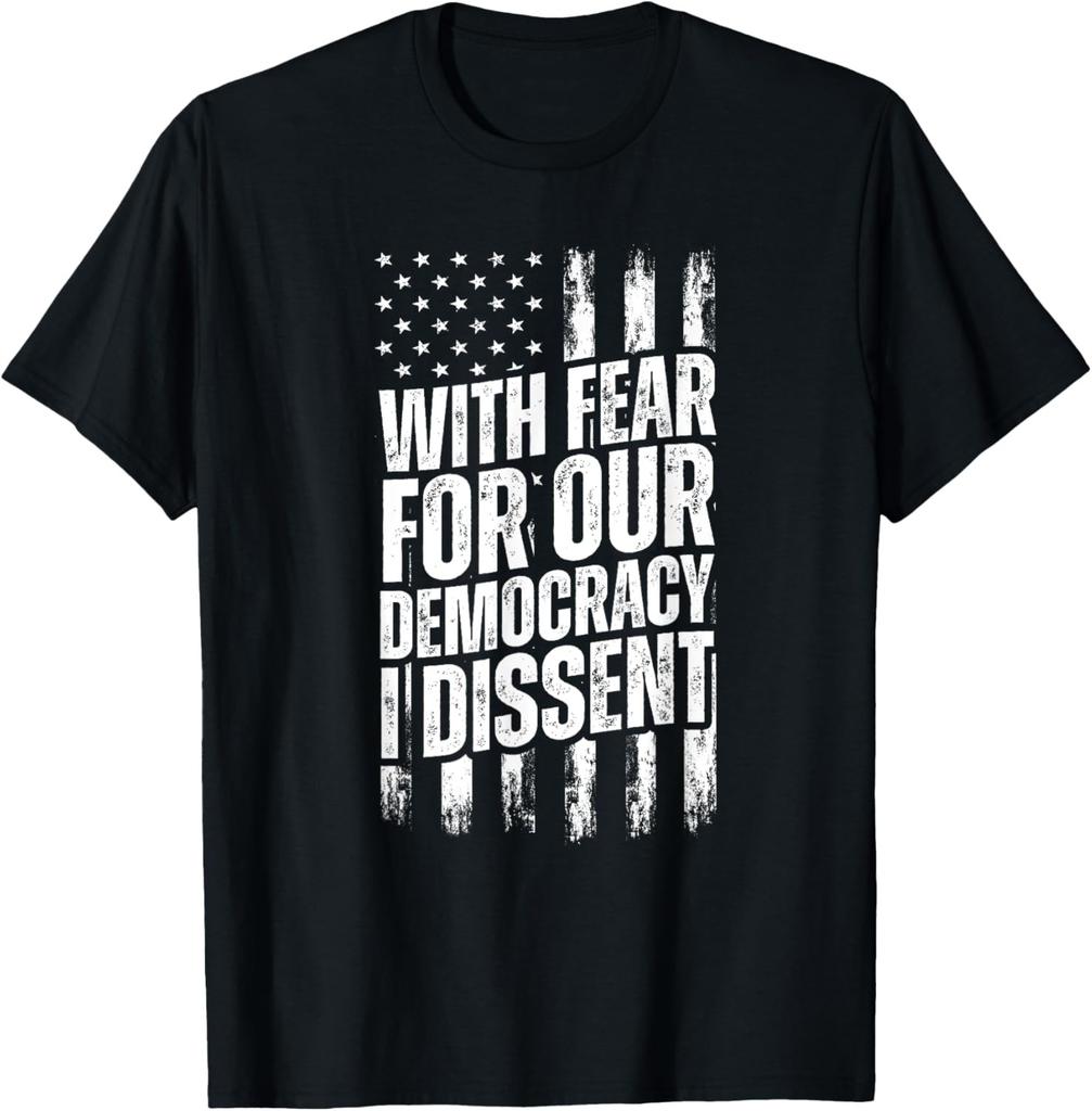 With Fear For Our Democracy I Dissent T-Shirt
