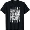 With Fear For Our Democracy I Dissent T-Shirt
