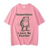 Sometimes I Just Be Fartin Frog Funny Meme Graphic T Shirts Fashion Vintage Short Sleeve Tshirt Unisex Casual Cotton Tshirts