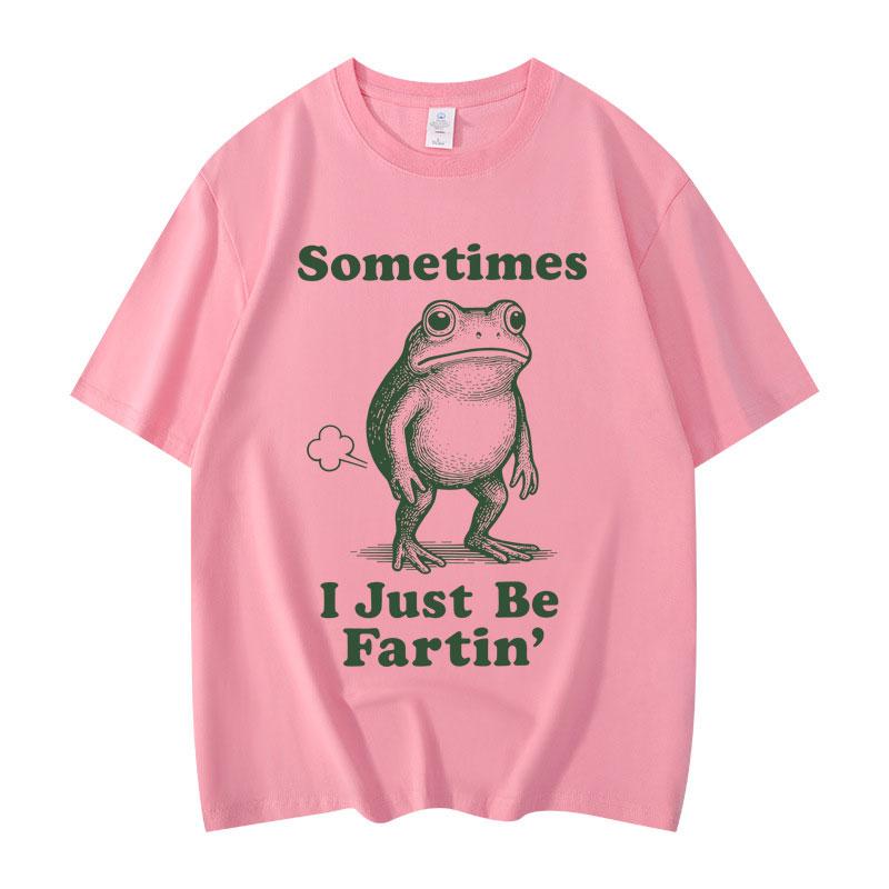 Sometimes I Just Be Fartin Frog Funny Meme Graphic T Shirts Fashion Vintage Short Sleeve Tshirt Unisex Casual Cotton Tshirts