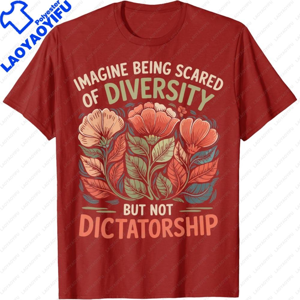 Imagine Being Scared of Diversity But Not Dictatorship Women TShirt Retro Fashion Floral Print Nature Lover Summer Clothes