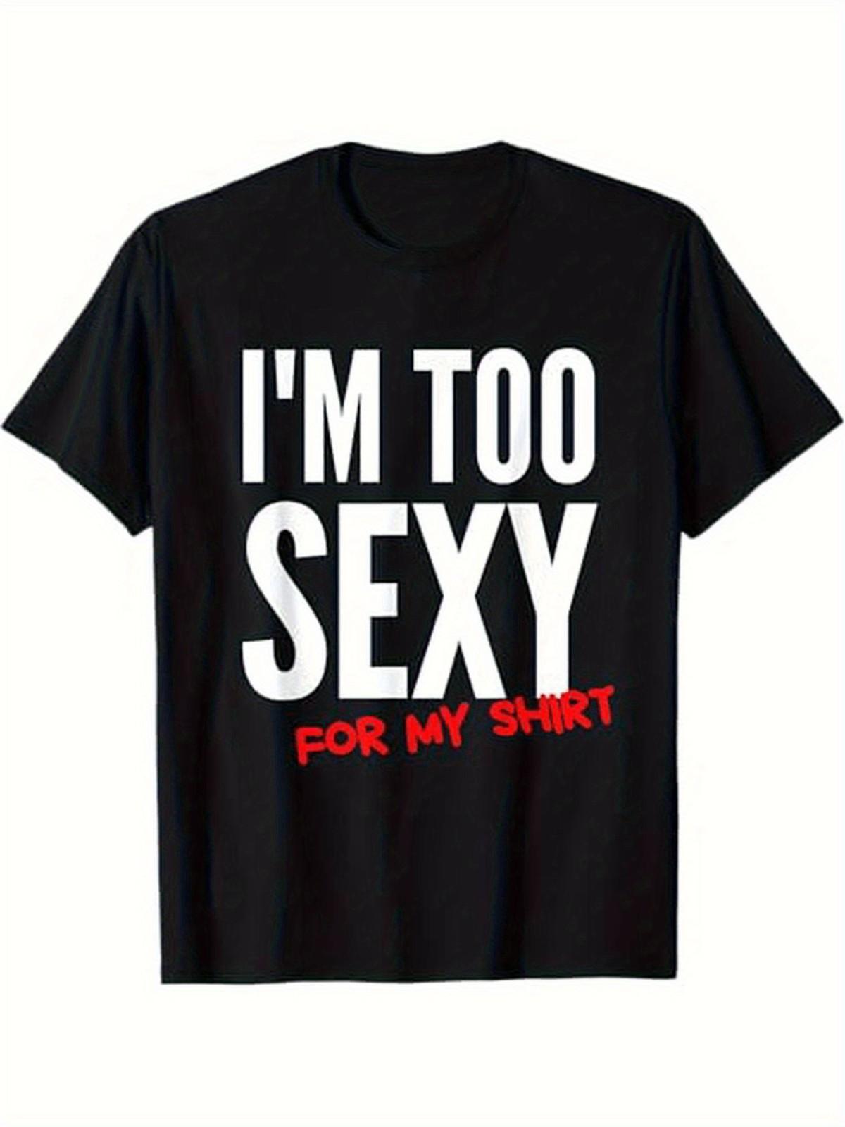Unisex Funny  I m Too Sexy for My Shirt  Graphic T-Shirt - 100% Cotton Crew XL