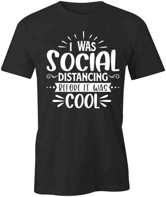 SOCIAL DISTANCING BEFORE IT WAS COOL TShirt Tee Short-Sleeved Cotton S1BSA346