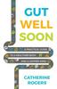 The Gut Well Soon : A Practical Guide To a Healthier Body and a Happier Mind Book