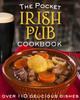 The The Pocket Irish Pub Cookbook : Over 110 Delicious Recipes Book