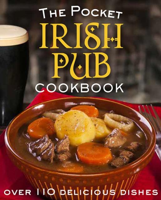 The The Pocket Irish Pub Cookbook : Over 110 Delicious Recipes Book