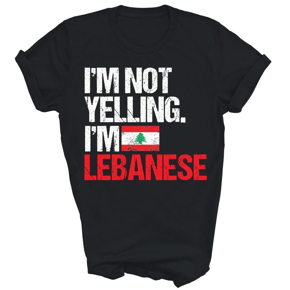 

I m Not Yelling Im Lebanese Unisex Shirt Gift 4XL