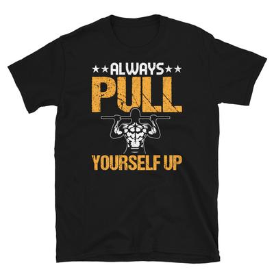 Always Pull Yourself Up Calisthenics Fitness Short Sleeve Unisex T Shirt