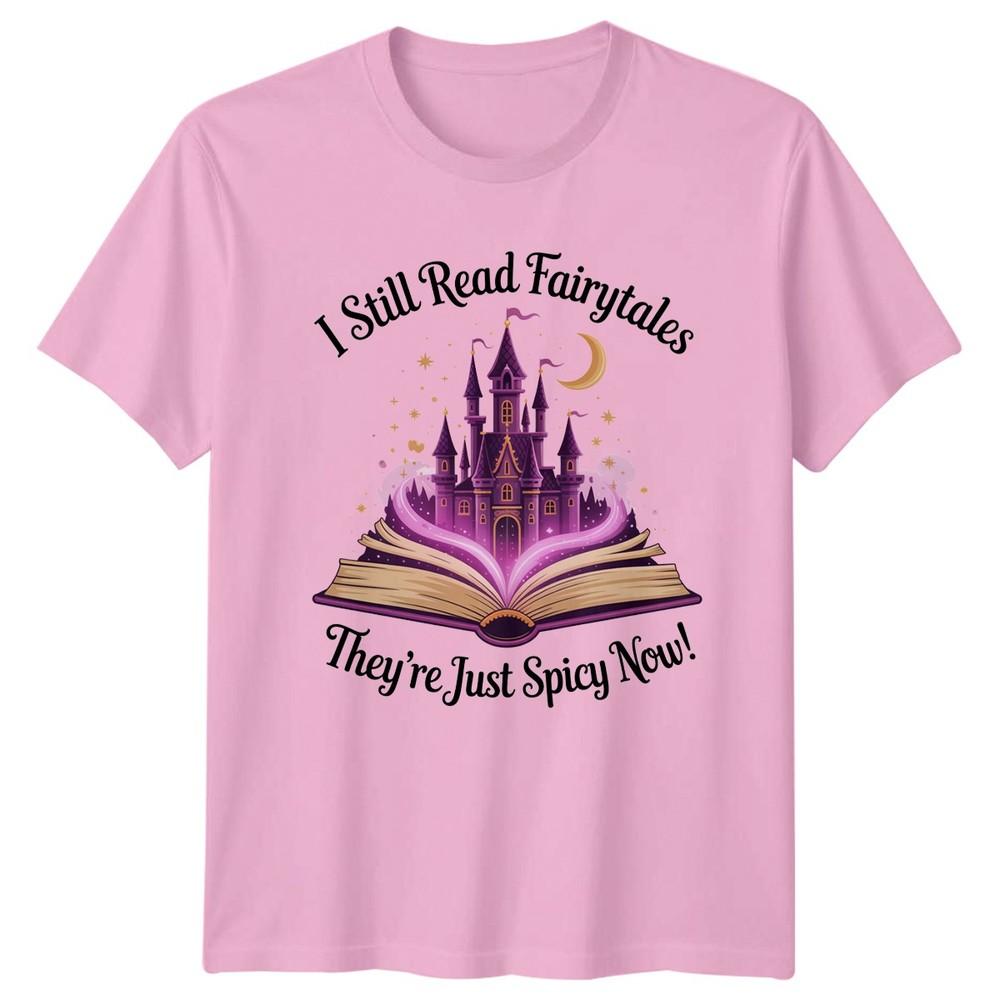 I Still Read Fairytale Theyre Just Spicy Now Fantasy Reading Unisexs TShirt Unisexs