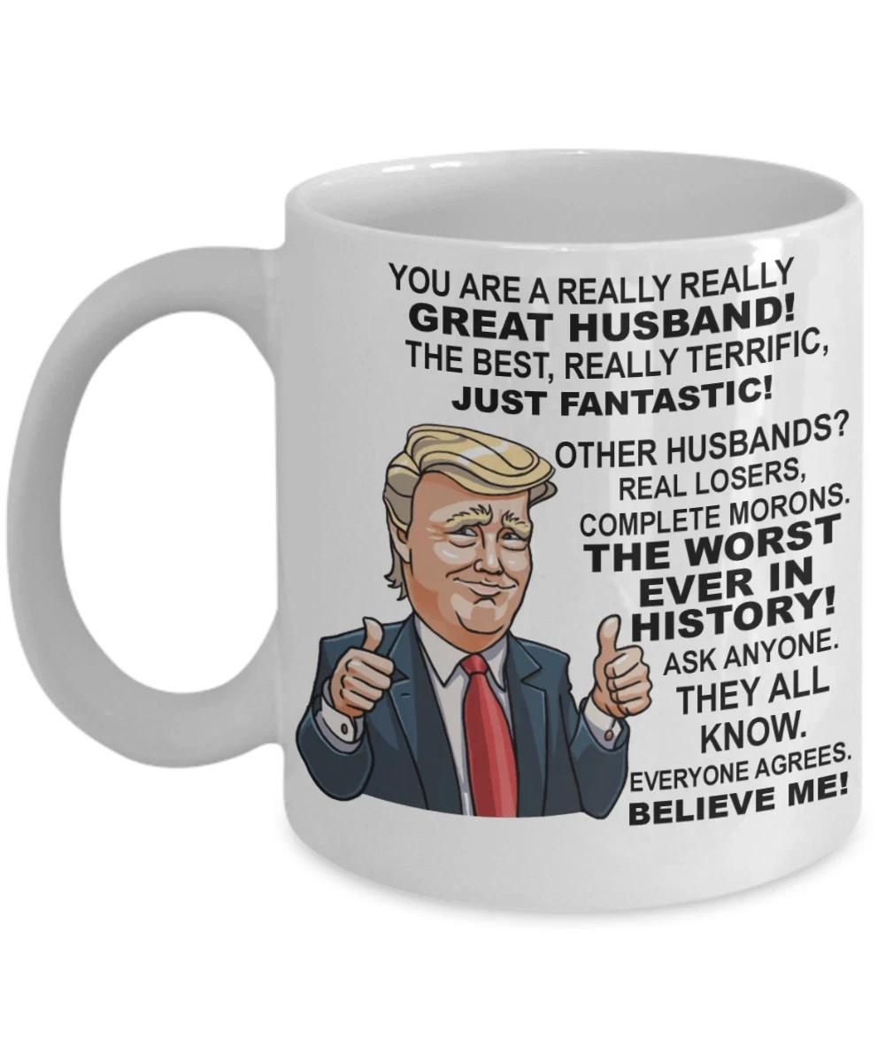 Donald Trump Great Husband coffee mug Funny gift from wife for Hubby 11oz Unisex T-Shirt M