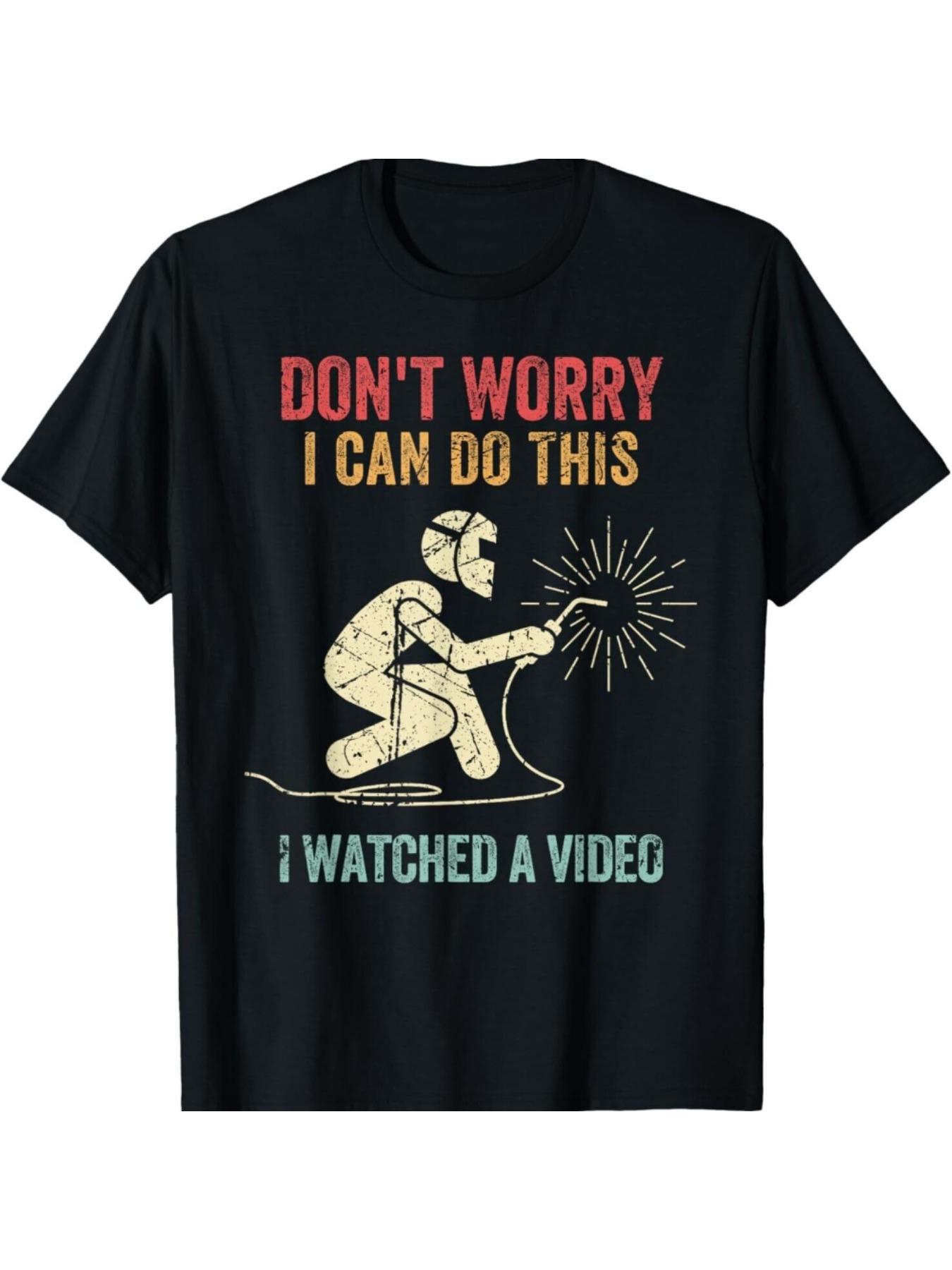 Welder I Can Do This I Watched A Video T-shirt L
