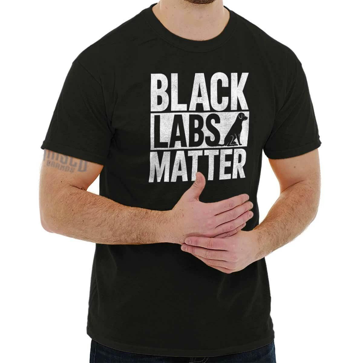 Black Labs Matter Funny Pet Dog Owner Gift Womens or Mens Crewneck T Shirt Tee XXL
