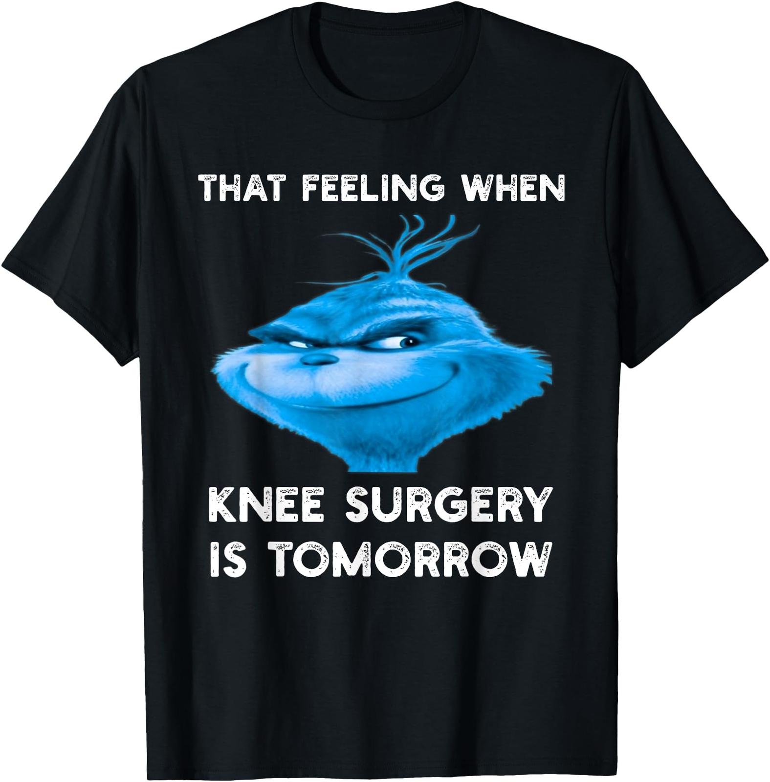 Funny That Feeling When Knee Surgery Is Tomorrow Meme T-Shirt Mens Womens Tees Top 2XL