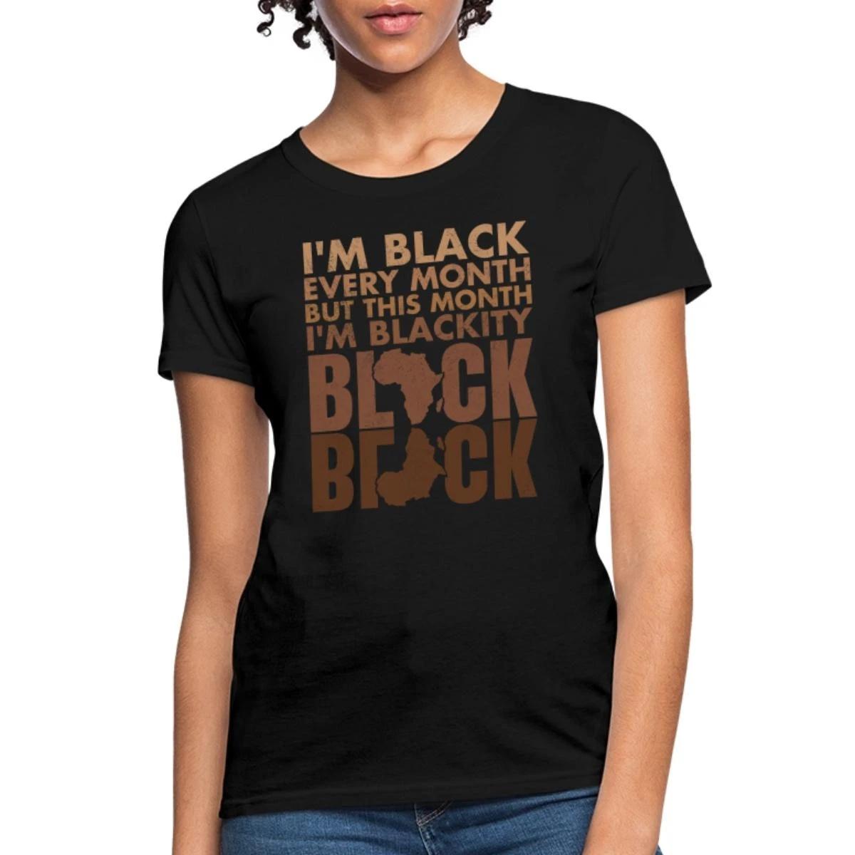 I m Black Every Month | I m Blackity | BLM Women s T-Shirt XL