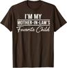 I’m My Mother In Laws Favorite Child T-Shirt Funny Family Humor Gift Tee