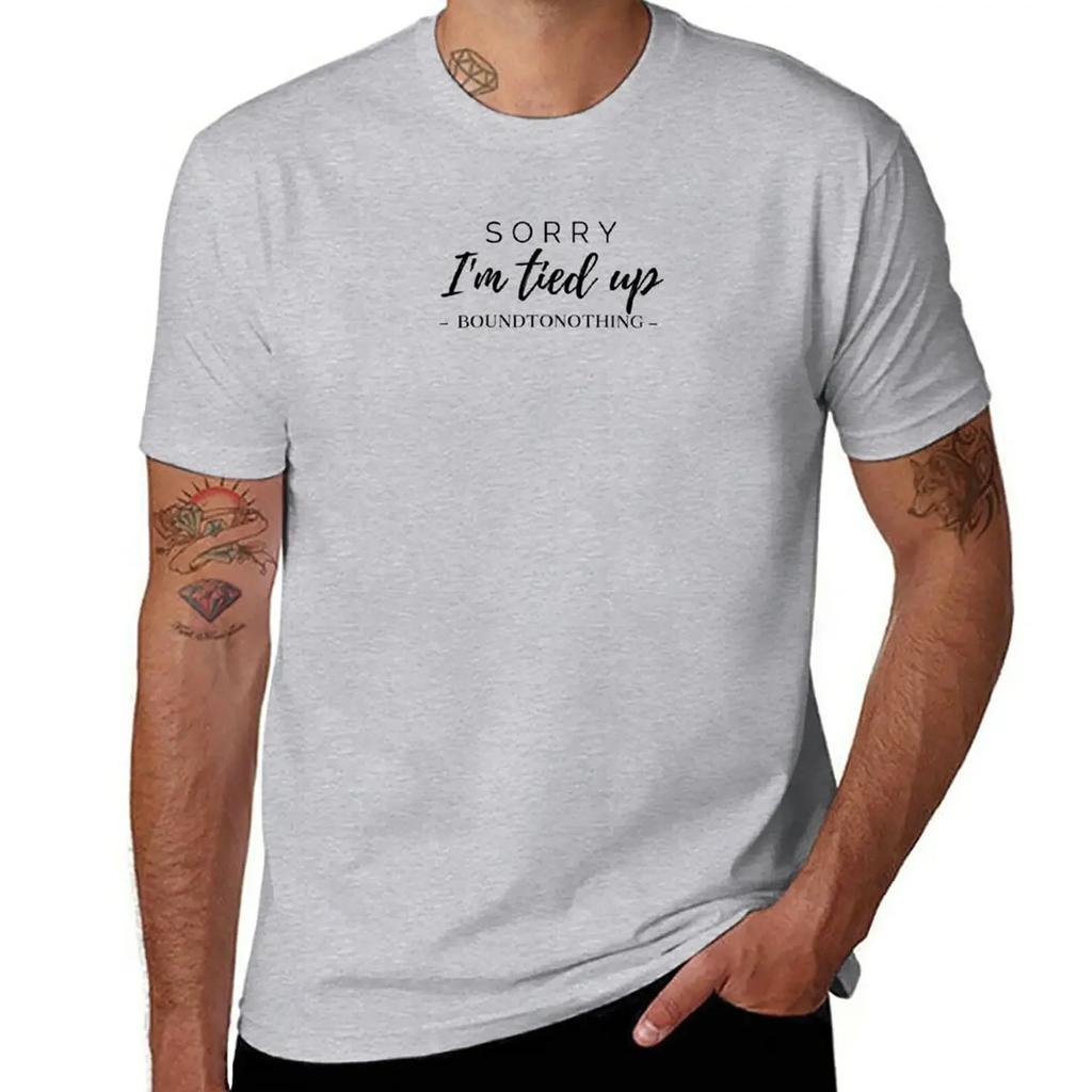 I'm Tied Up T-Shirt funnys Aesthetic clothing summer top big and tall t shirts
