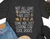 Geologist Gifts, Rock Lover Shirt, Not All Who Wander Are Lost Some Are Just Looking for Cool Rocks, Rock Hound Tee Shirt, Geology Tshirt