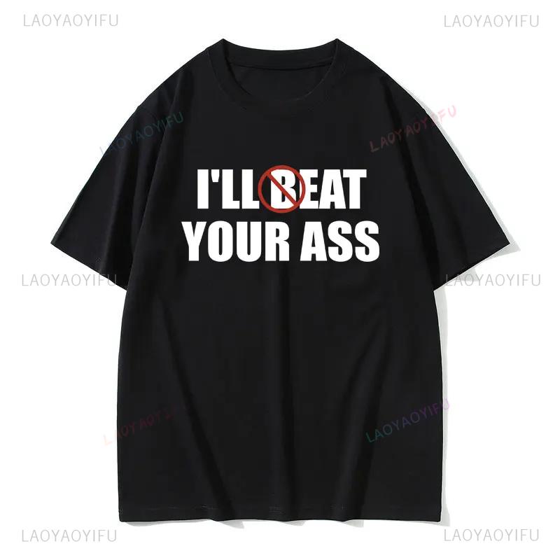 Funny Meme I'll Beat Eat Your Ass Pun Joke Print T-shirt Harajuku Short Sleeve Summer Style Loose Casual Fashion Man T Shirt