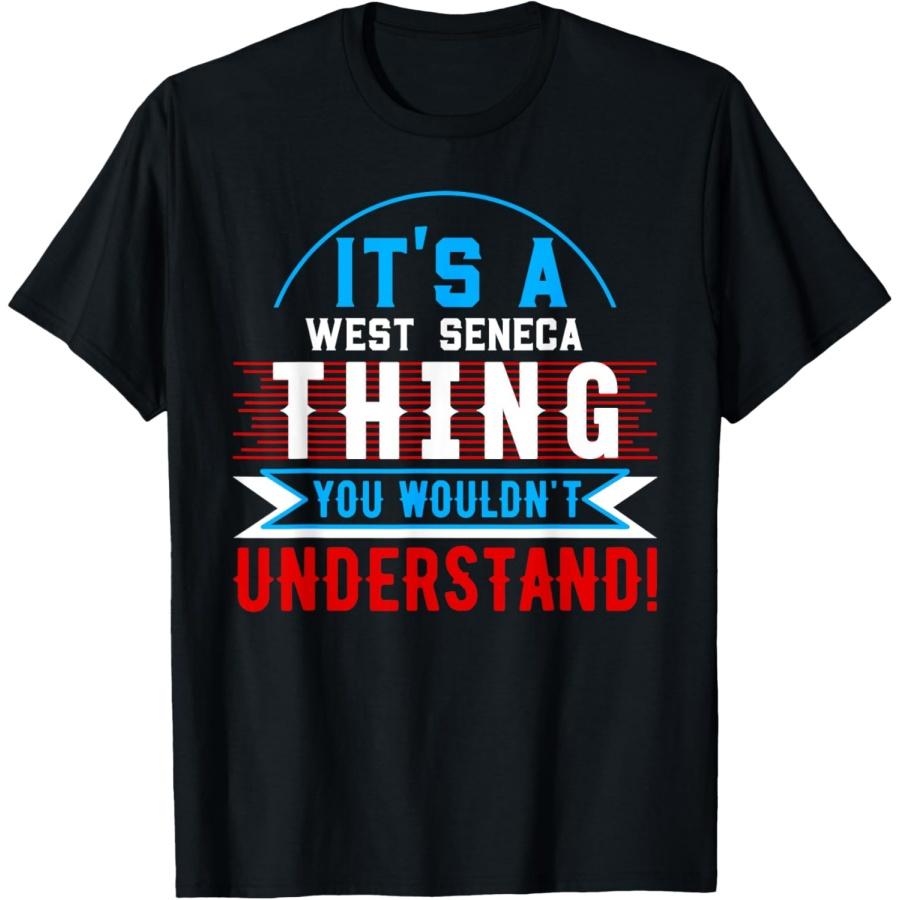 

It s A WEST SENECA Thing T-Shirt City Shirt WEST SENECAS T-Shirt XXXXXL