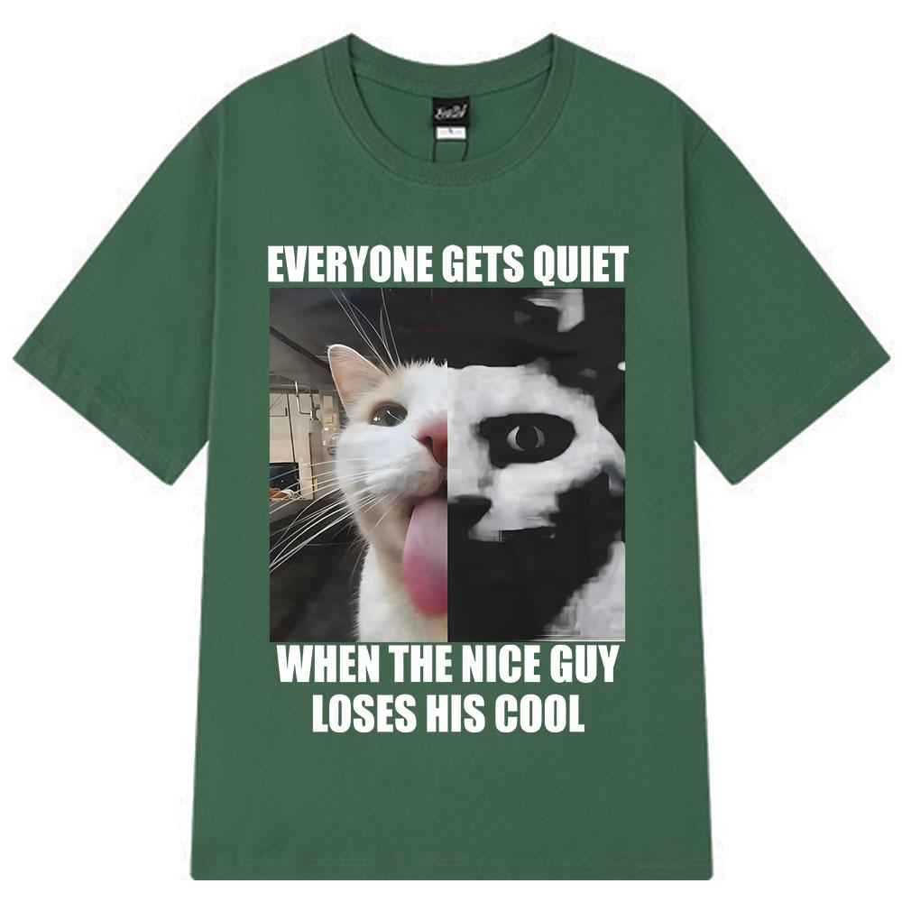 Everyone Gets Quiet When The Nice Guy Loses His Cool Funny Cat Meme Tshirt men women hip-hop retro T-shirt cotton loose T-shirts