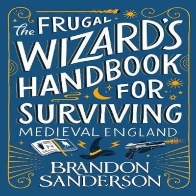 The Frugal Wizards Handbook for Surviving Medieval England by Brandon Sanderson Paperback Book 9781399613422