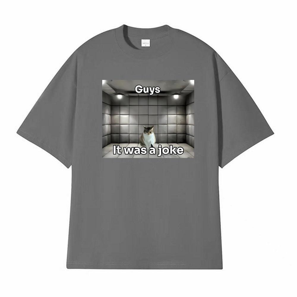 Guys It Was A Joke Cat Meme Print Tshirts Men Women Fashion Vintage 100 Cotton T Shirt High Quality Oversized Crewneck Tshirt