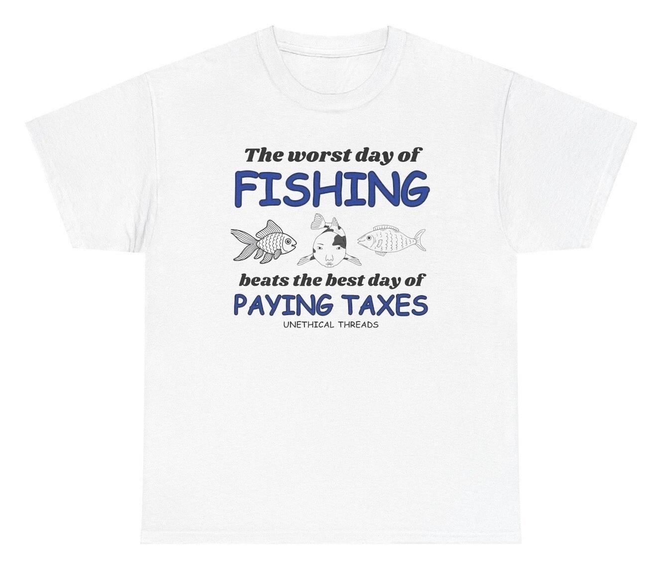 The Worst Day Of Fishing Beats Paying Taxes T Shirt Funny Meme Humor Tee 3XL