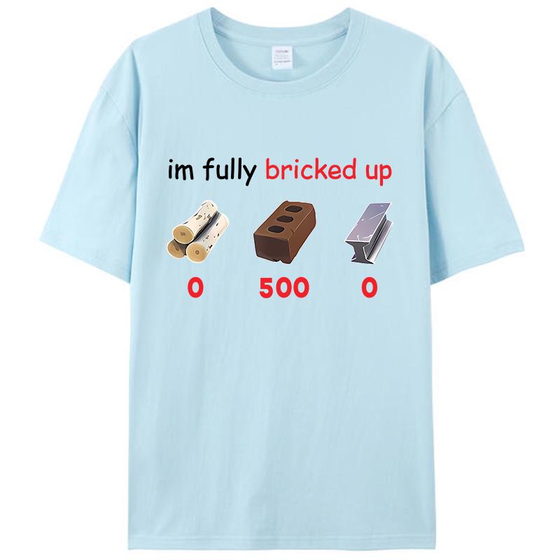 

Funny Saying I’m Im Fully Bricked Up Men s T-Shirt Clothing Family Holiday Gift Pattern Tops Women Unisex Cotton Tee Shirts 4XL