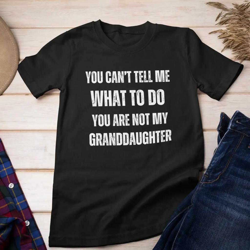 Funny Grandpa T Shirt You Cant Tell Me What To Do Are Not My Granddaughter for